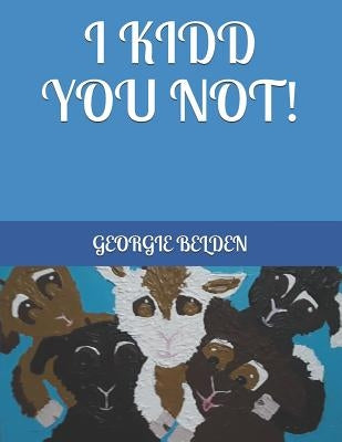I Kidd You Not! by Belden, Georgie