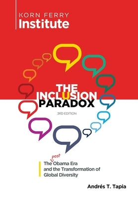 The Inclusion Paradox: The Post Obama Era and the Transformation of Global Diversity by Tapia, Andrés T.