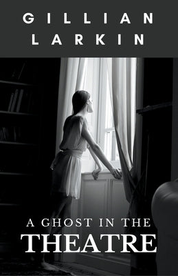 A Ghost In The Theatre by Larkin, Gillian