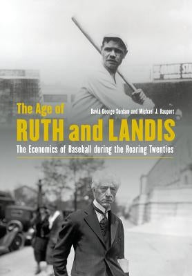 The Age of Ruth and Landis: The Economics of Baseball During the Roaring Twenties by Surdam, David George