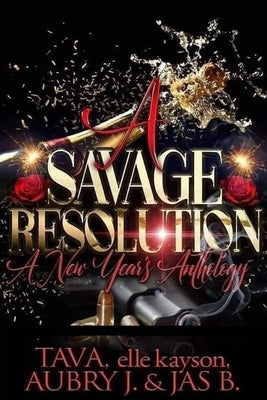 A Savage Resolution: A New Year's Anthology by Kayson, Elle