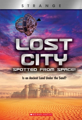 Lost City Spotted from Space! (X Books: Strange): Is an Ancient Land Under the Sand? by Ronaldo, Denise