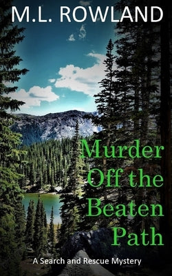 Murder Off the Beaten Path: A Search and Rescue Mystery by Rowland, M. L.