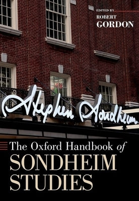 The Oxford Handbook of Sondheim Studies by Gordon, Robert