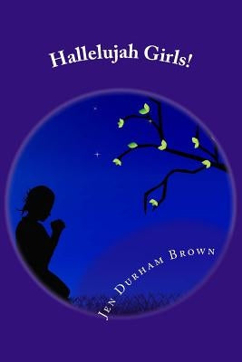 Hallelujah Girls!: A Little Hurt, A Lot of Joy! by Brown, Jen Durham