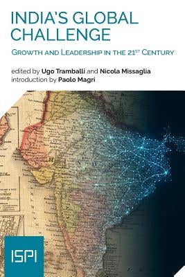 India's Global Challenge: Growth and Leadership in the 21st Century by Tramballi, Ugo