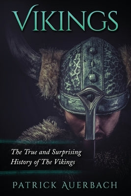 Vikings: The True and Surprising History of The Vikings by Auerbach, Patrick