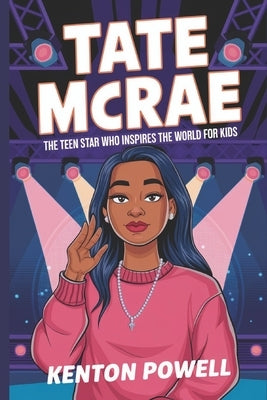 Tate McRae: The Teen Star Who Inspires the World for Kids by Powell, Kenton