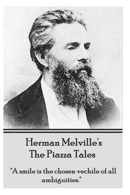Herman Melville's the Piazza Tales: A Smile Is the Chosen Vehicle of All Ambiguities. by Melville, Herman