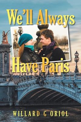 We'Ll Always Have Paris by Oriol, Willard G.