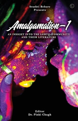 Amalgamation- 'AN INSIGHT INTO THE LGBTQ+ COMMUNITY AND THEIR LITERATURE' by Chugh, Pinki