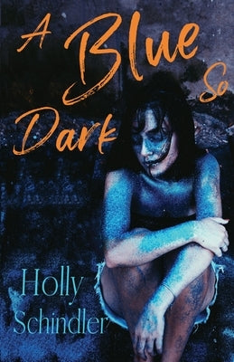 A Blue So Dark by Schindler, Holly