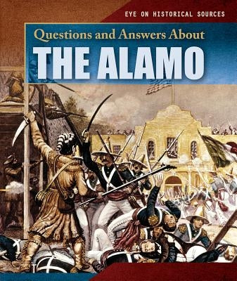 Questions and Answers about the Alamo by Hicks, Dwayne