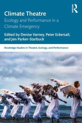 Climate Theatre: Ecology and Performance in a Climate Emergency by Varney, Denise