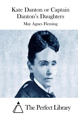 Kate Danton or Captain Danton's Daughters by The Perfect Library