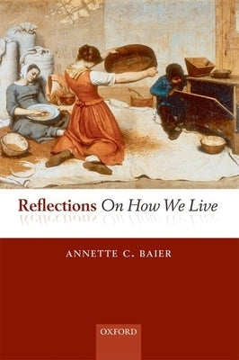 Reflections on How We Live by Baier, Annette C.