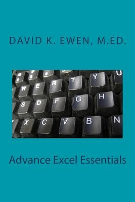 Advance Excel Essentials by Ewen M. Ed, David K.