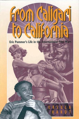 From Caligari to California: Erich Pommer's Life in the International Film Wars by Hardt, Ursula