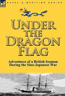 Under the Dragon Flag: the Adventures of a British Seaman During the Sino-Japanese War by Allan, James