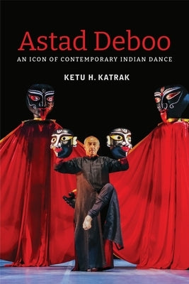 Astad Deboo: An Icon of Contemporary Indian Dance by Katrak, Ketu H.