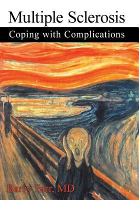 Multiple Sclerosis: Coping with Complications by Farr, Barry