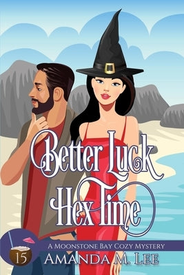 Better Luck Hex Time by Lee, Amanda M.