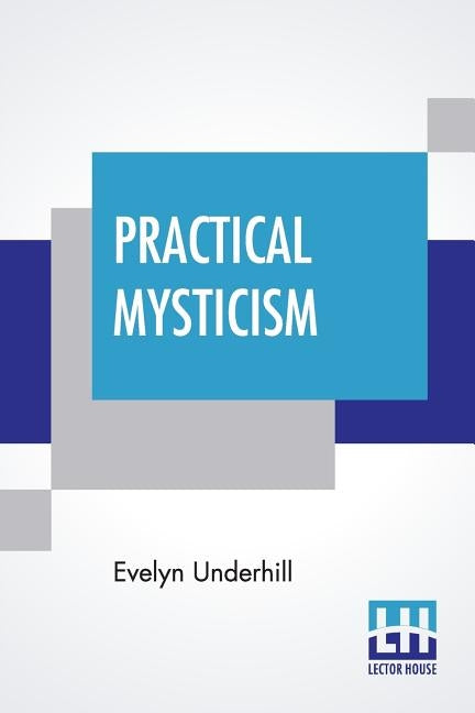 Practical Mysticism: A Little Book For Normal People by Underhill, Evelyn
