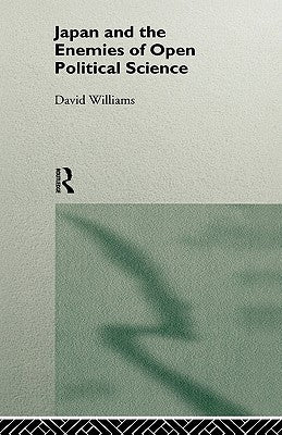 Japan and the Enemies of Open Political Science by Williams, David