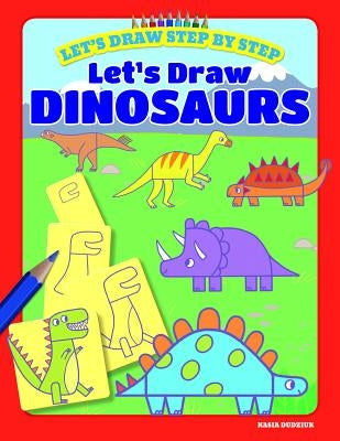 Let's Draw Dinosaurs by Dudziuk, Kasia