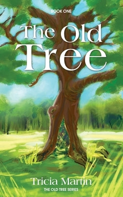 The Old Tree by Martin, Tricia