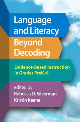 Language and Literacy Beyond Decoding: Evidence-Based Instruction in Grades Prek-6 by Silverman, Rebecca D.