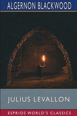 Julius LeVallon (Esprios Classics): An Episode by Blackwood, Algernon