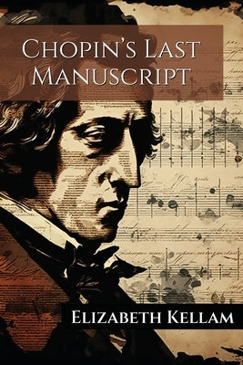 Chopin's Last Manuscript by Kellam, Elizabeth Allan