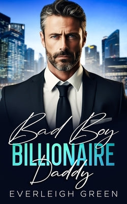 Bad Boy Billionaire Daddy: An Enemies To Lovers Surprise Pregnancy Romance by Green, Everleigh