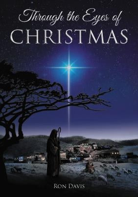 Through the Eyes of Christmas: Keys to Unlocking the Spirit of Christmas in Your Heart by Davis, Ron