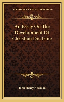 An Essay On The Development Of Christian Doctrine by Newman, John Henry