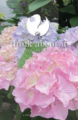 Think About It Volume XI: A Collection of Essays by Meyer, Don
