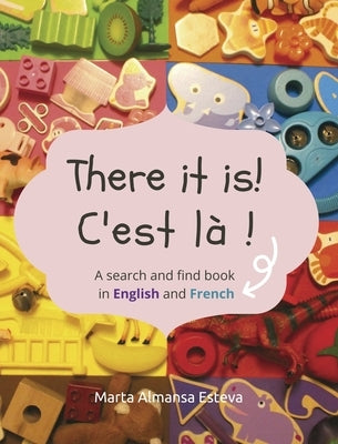 There it is! C'est la !: A search and find book in English and French by Almansa Esteva, Marta