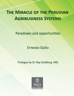 The Miracle of Peruvian Agribusiness Systems: Paradoxes and Opportunities by Gallo, Ernesto