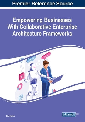 Empowering Businesses With Collaborative Enterprise Architecture Frameworks by Iyamu, Tiko