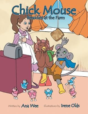 Chick Mouse: Breakfast at the Farm by Wee, Ana