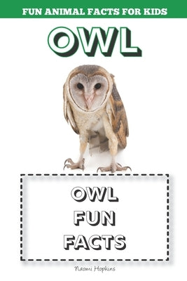 Owl: Fun Animal Facts for kids (OWL FACTS BOOK WITH ADORABLE PHOTOS) by Hopkins, Naomi