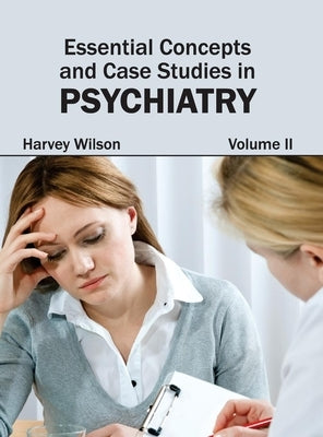 Essential Concepts and Case Studies in Psychiatry: Volume II by Wilson, Harvey