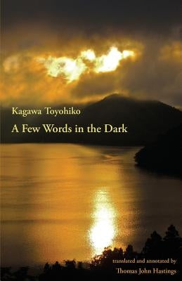 A Few Words in the Dark: Selected Meditations by Kagawa Toyohiko by Hastings, Thomas John