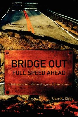 Bridge Out: Full Speed Ahead by Kirby, Gary R.
