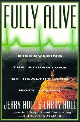 Fully Alive: Discovering the Adventure of Healthy and Holy Living by Hull, Jerry