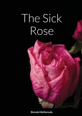 The Sick Rose by Mothersole, Brenda