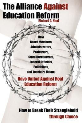 The Alliance Against Education Reform by Neal, Richard G.