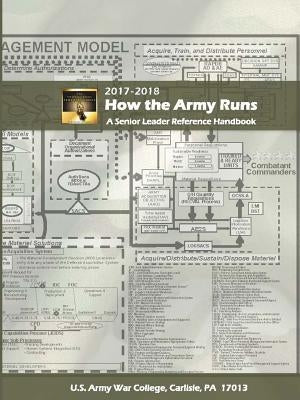 How the Army Runs: A Senior Leader Reference Handbook, 2017-2018 (31st Edition) by War College, U. S. Army