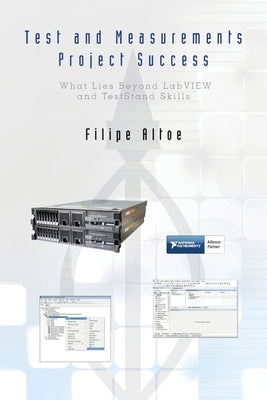 Test and Measurements Project Success: What Lies Beyond LabVIEW and TestStand Skills by Altoe, Filipe